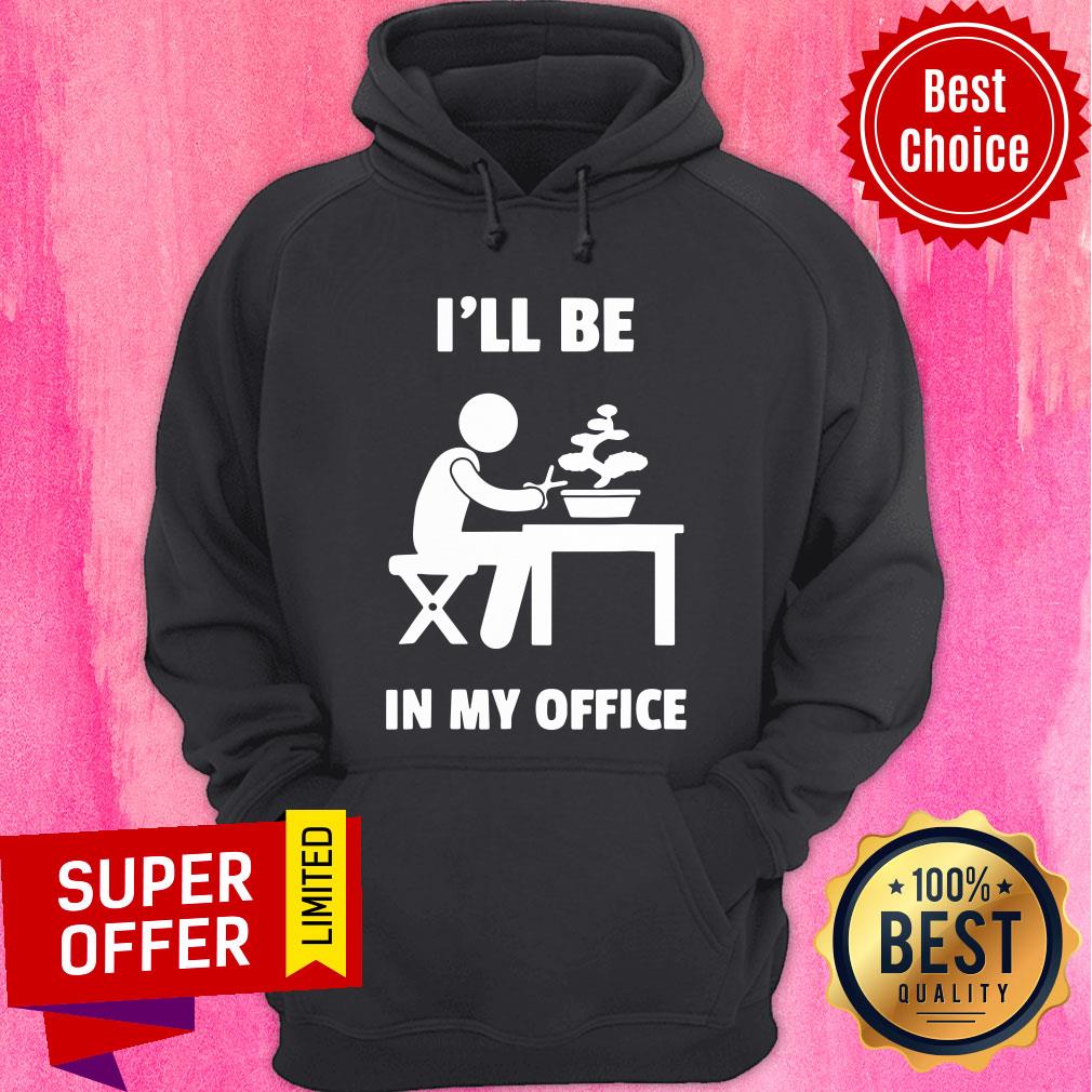 Official Bonsai I'll Be In My Office Shirt