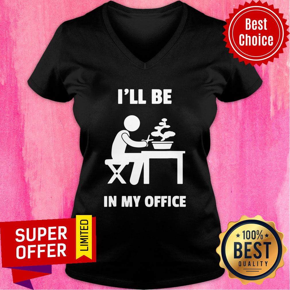 Official Bonsai I'll Be In My Office Shirt