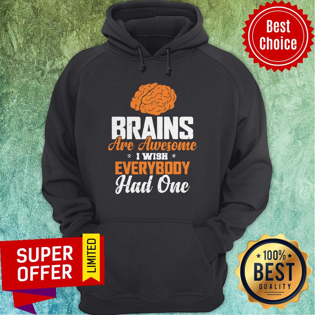 Official Brains Are Awesome I Wish Everybooy Hand One Shirt
