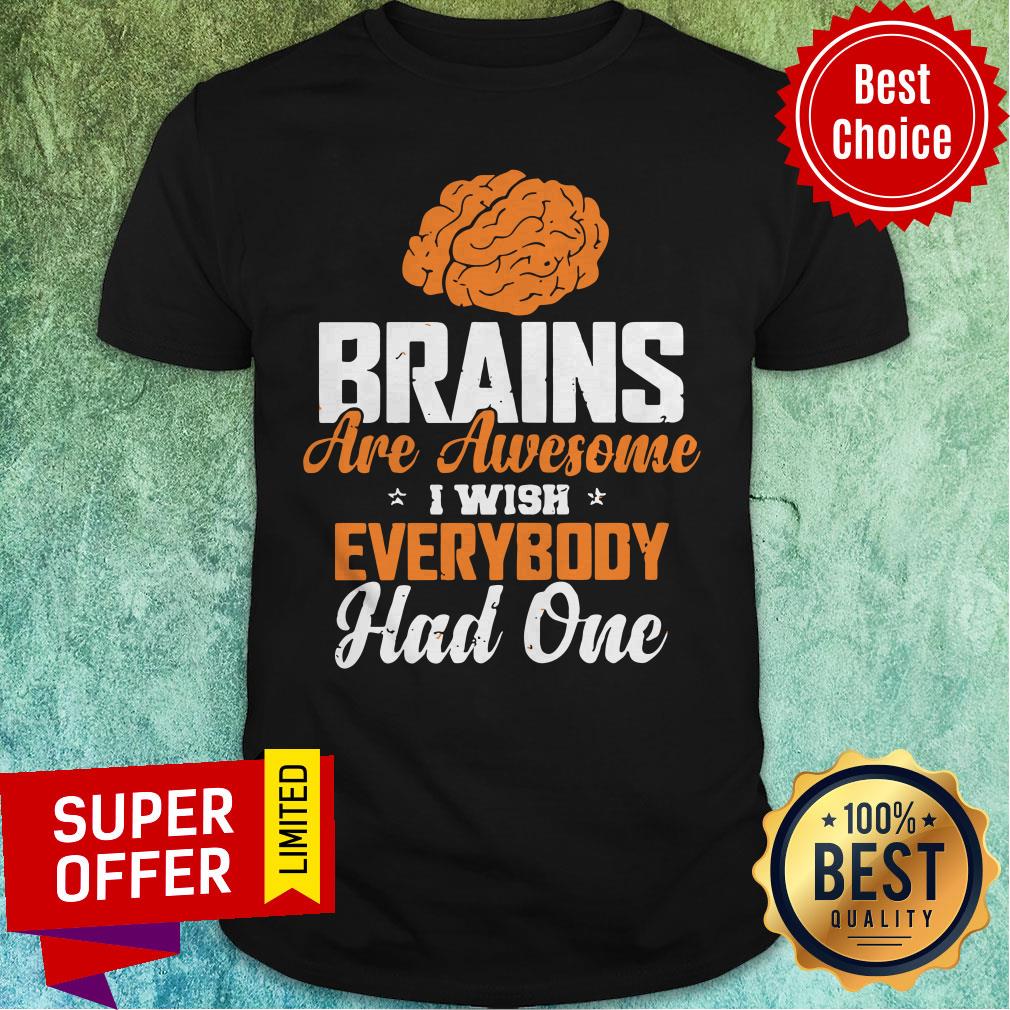 Official Brains Are Awesome I Wish Everybooy Hand One Shirt