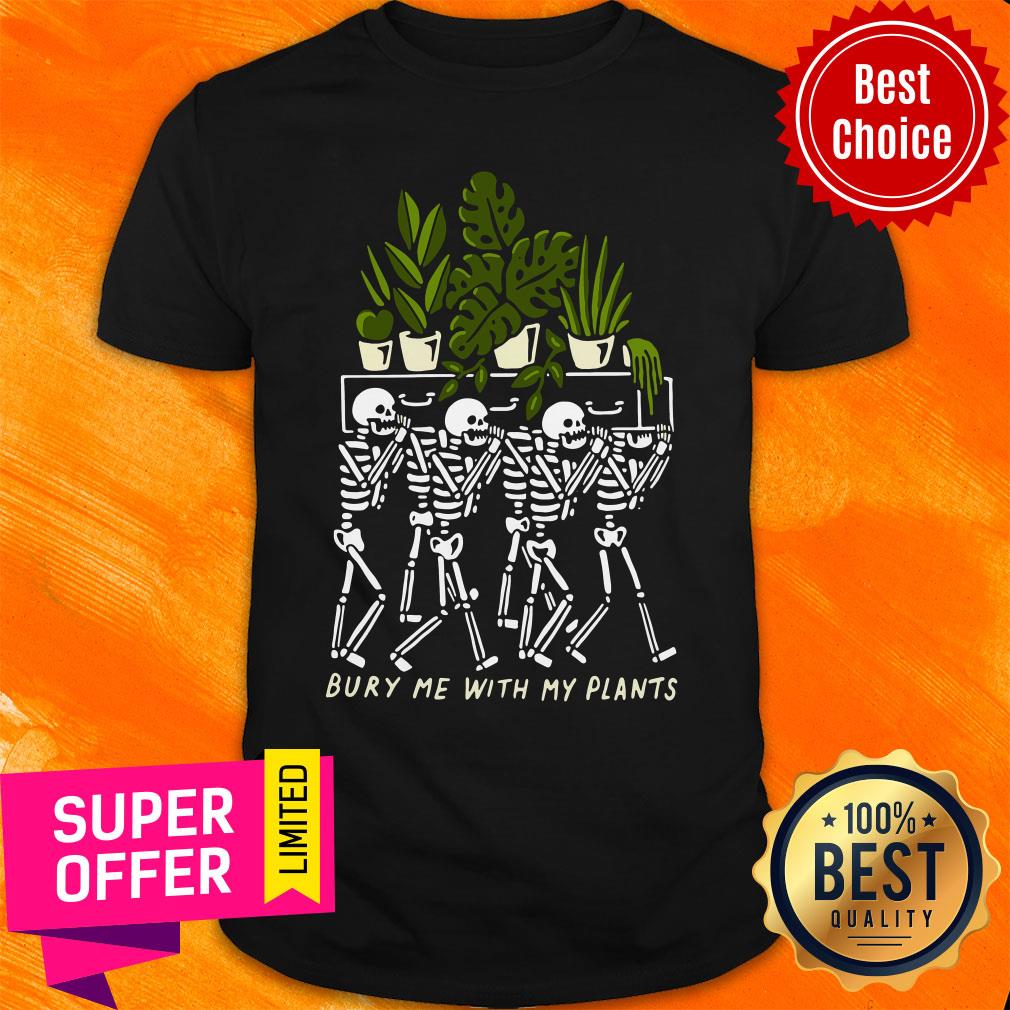 Official Bury Me With My Plants Shirt
