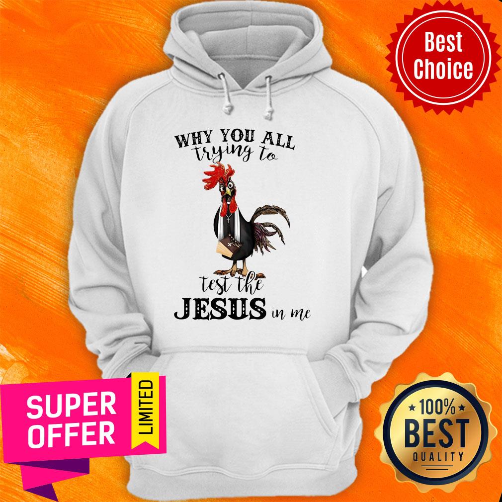 Official Chicken Why You All Trying To Test The Jesus In Me Shirt