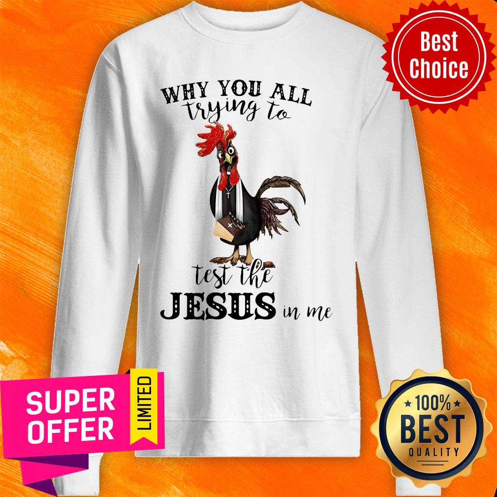 Official Chicken Why You All Trying To Test The Jesus In Me Shirt