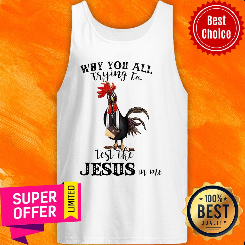 Official Chicken Why You All Trying To Test The Jesus In Me Shirt