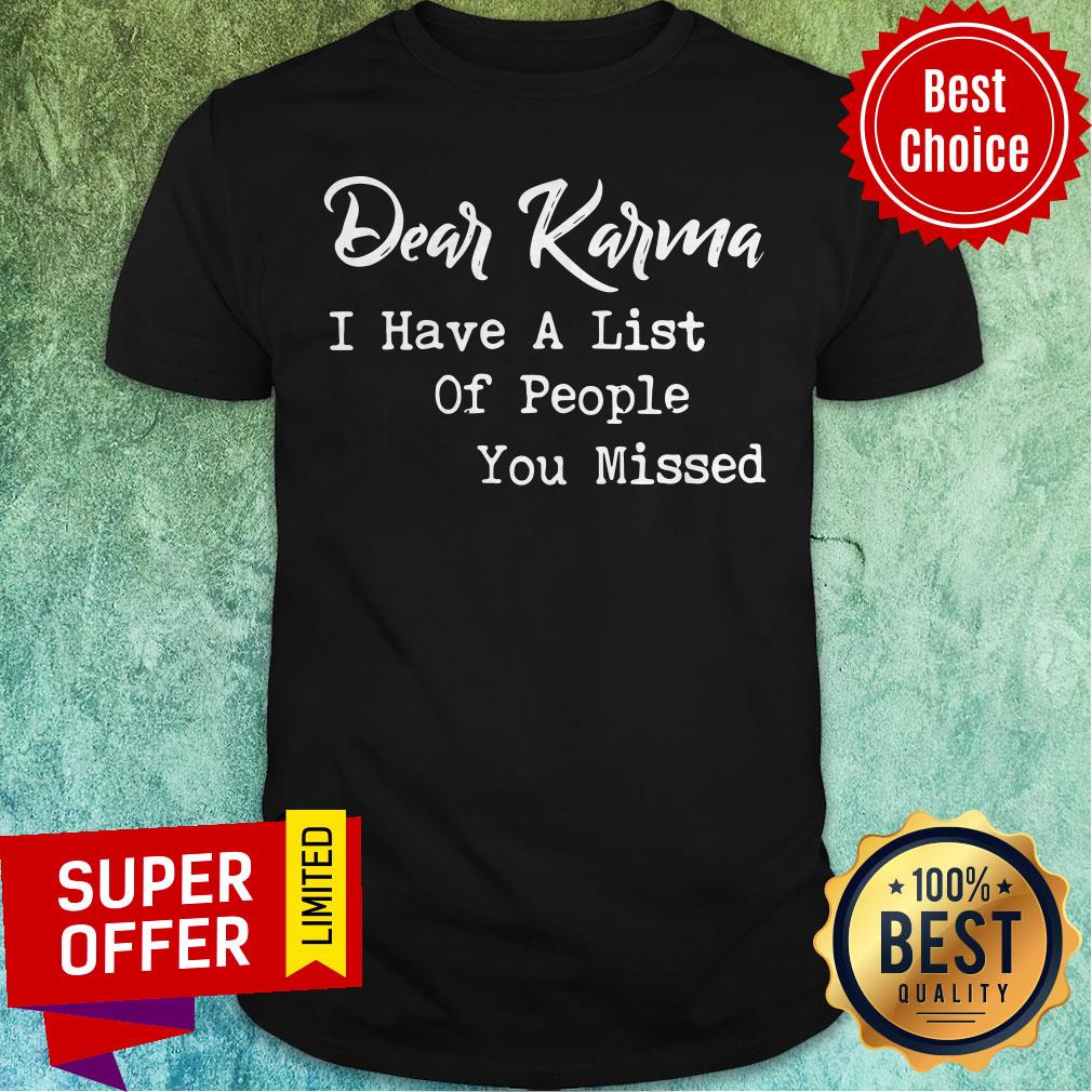 Official Dear Karma I Have A List Of People You Missed Shirt
