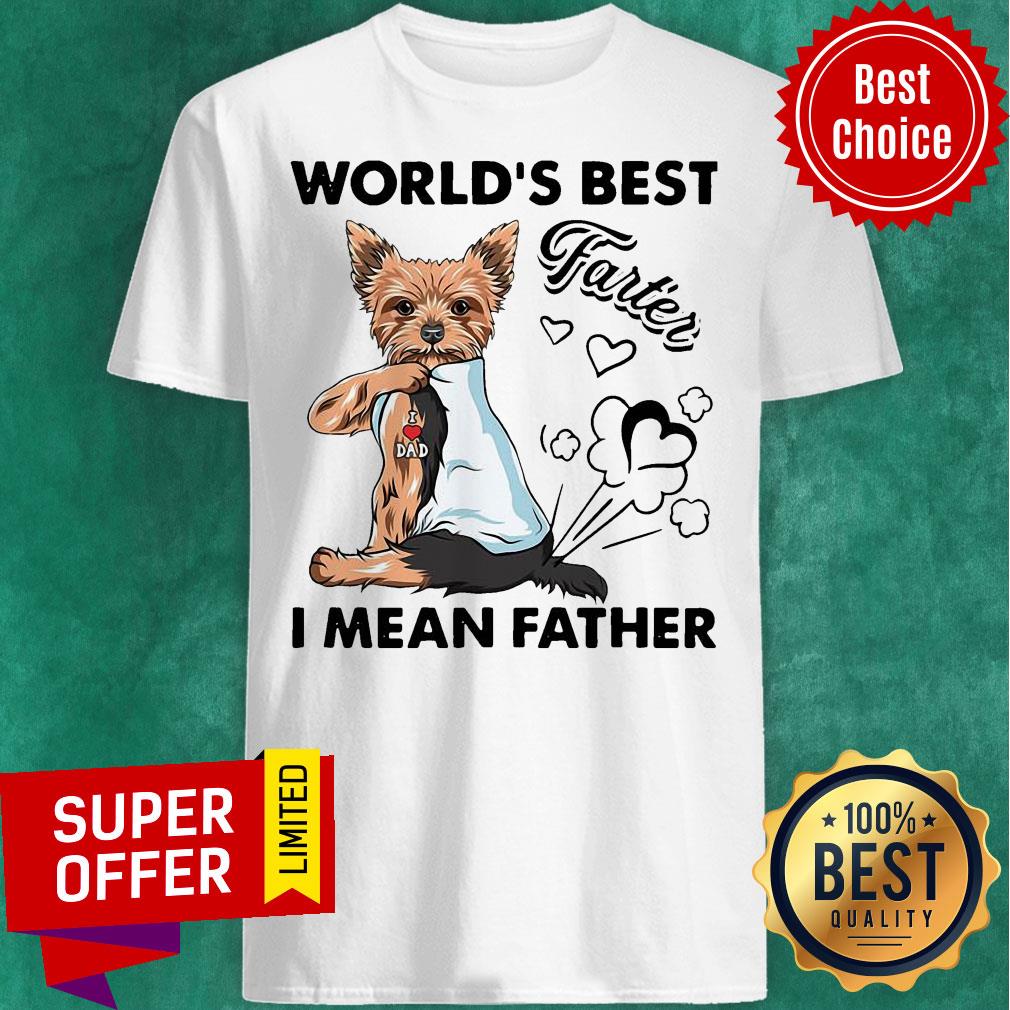 Official Dog Yorkshire Terrier World’s Best Farter I Mean Father Shirt
