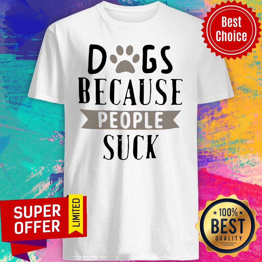 Official Dogs Because People Suck Shirt