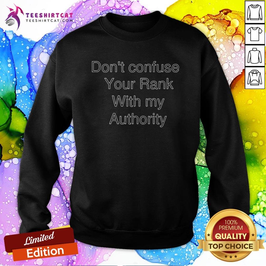 Official Don'T Confuse Your Rank With My Authority Shirt
