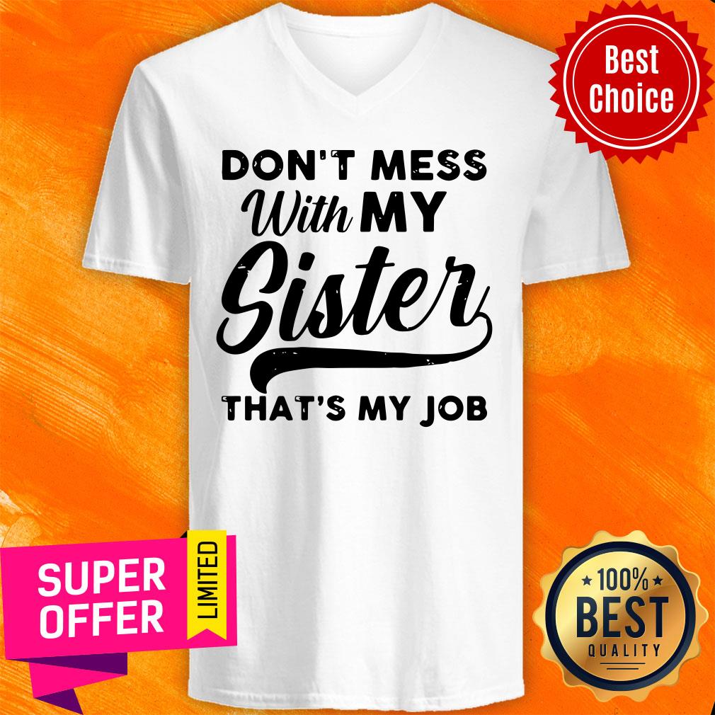 Official Don’t Mess WIth My Sister That’s My Job Shirt