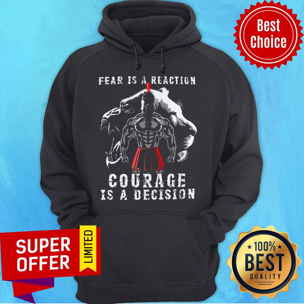 Official Fear Is A Reaction Courage Is A Decision Shirt