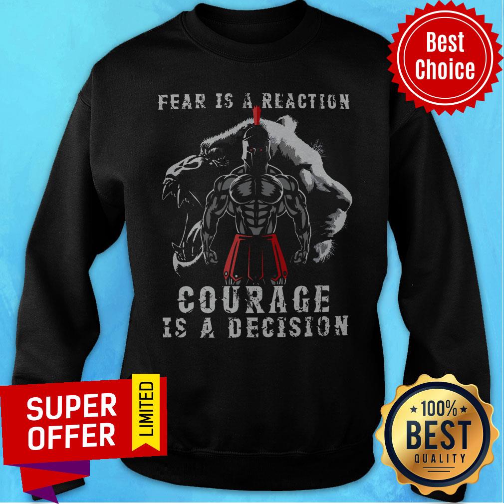Official Fear Is A Reaction Courage Is A Decision Shirt
