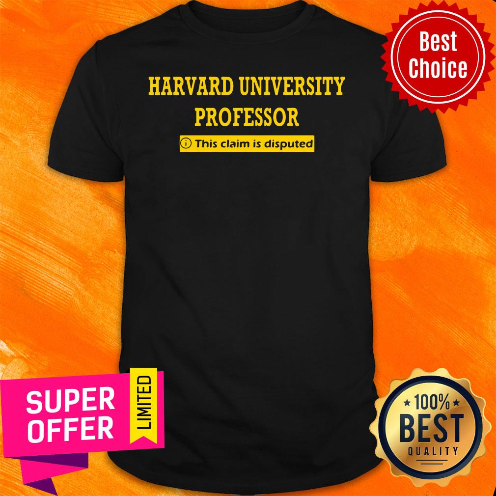 Official Harvard University Professor This Claim Is Disputed Shirt