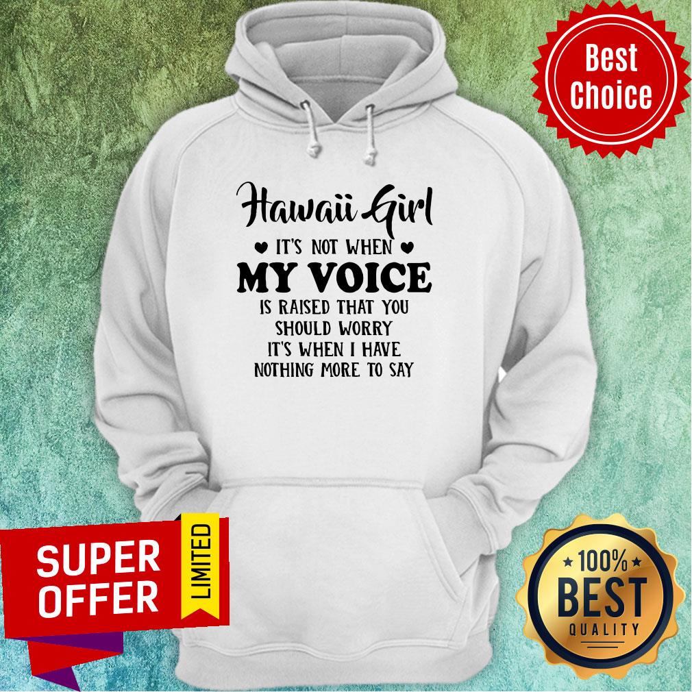 Official Hawaii Girl When My Voice Is Raised Shirt