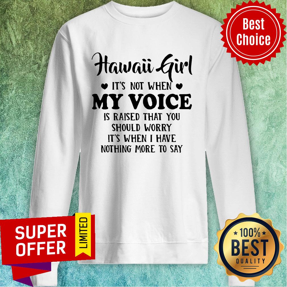 Official Hawaii Girl When My Voice Is Raised Shirt