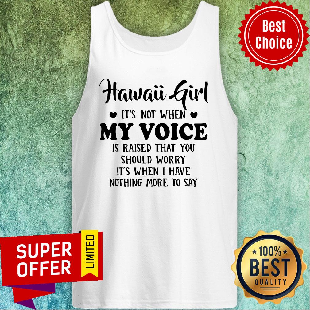 Official Hawaii Girl When My Voice Is Raised Shirt