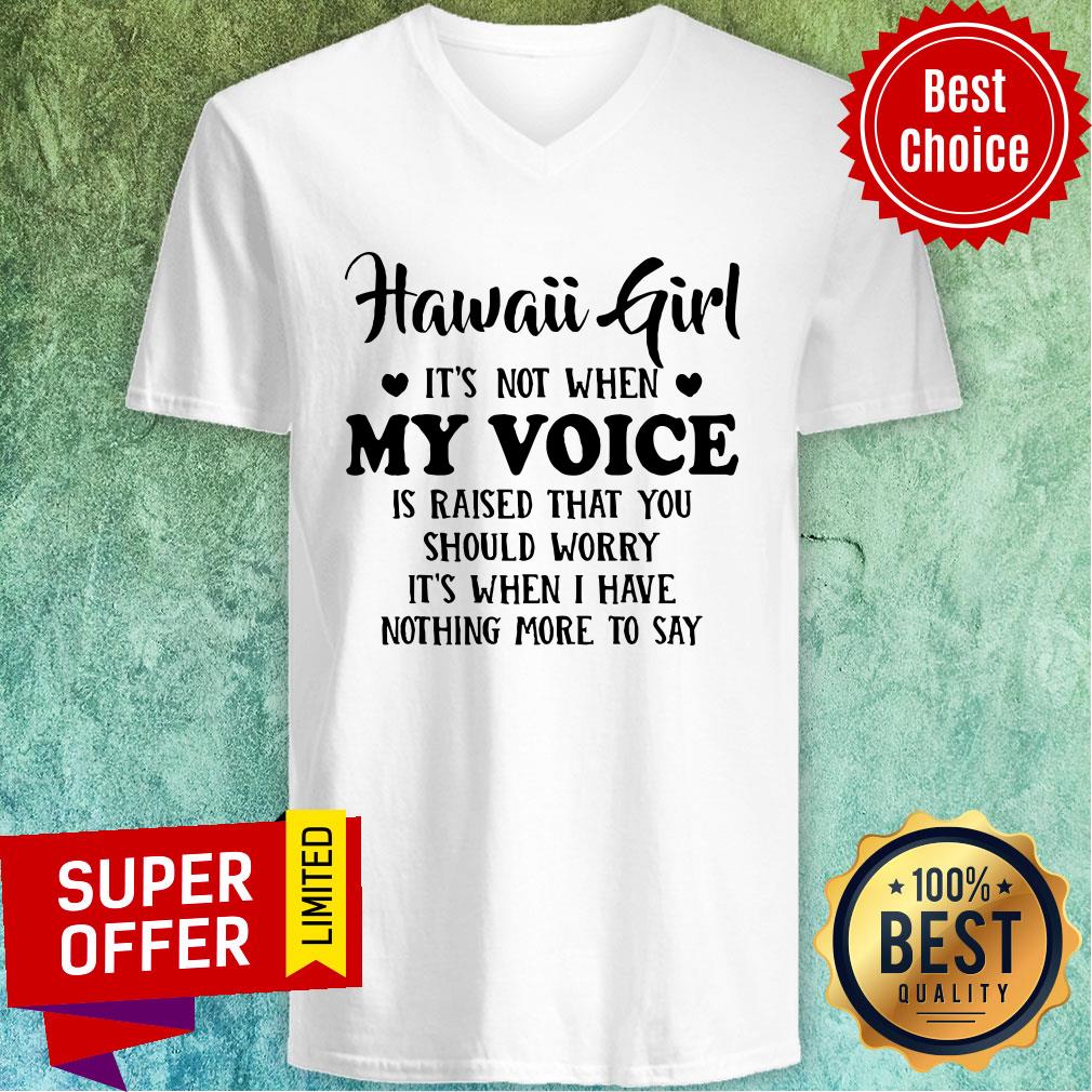 Official Hawaii Girl When My Voice Is Raised Shirt