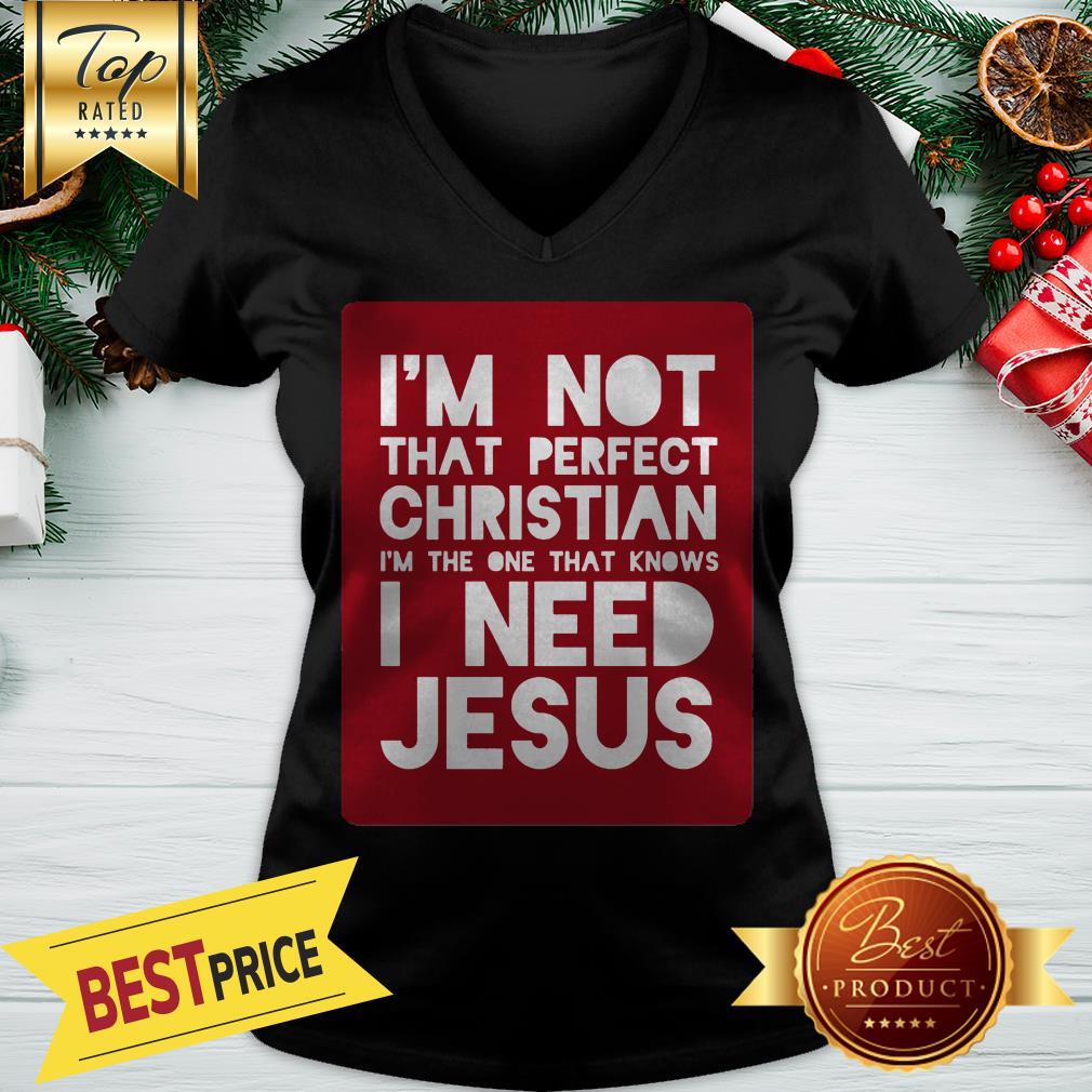 Official I Am Not That Perfect Christian - I Need Jesus Shirt