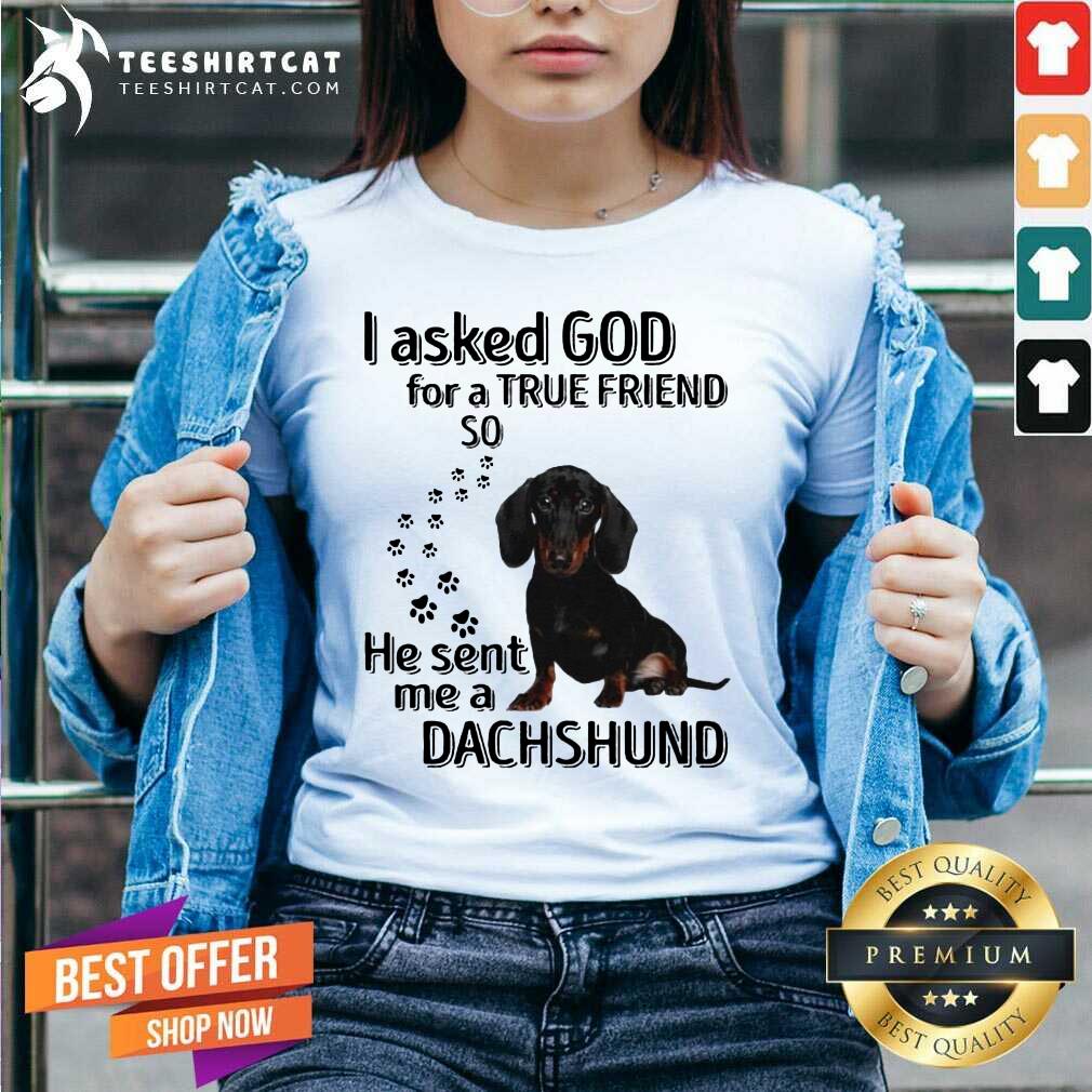 official-i-asked-god-for-a-true-friend-so-he-sent-me-a-dachshund-us-2020-t-v-neck.jpg