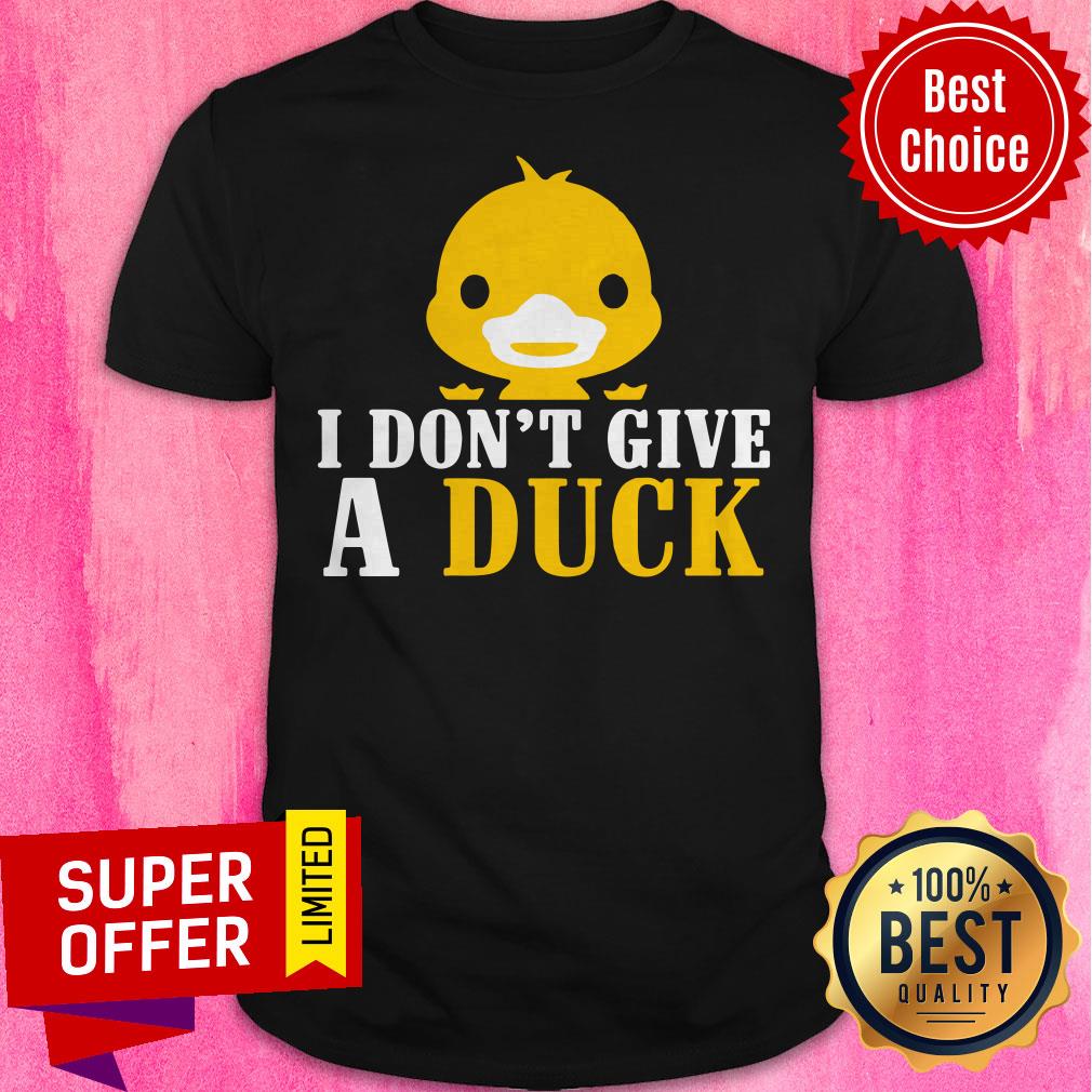 Official I Don’t Give A Duck Shirt