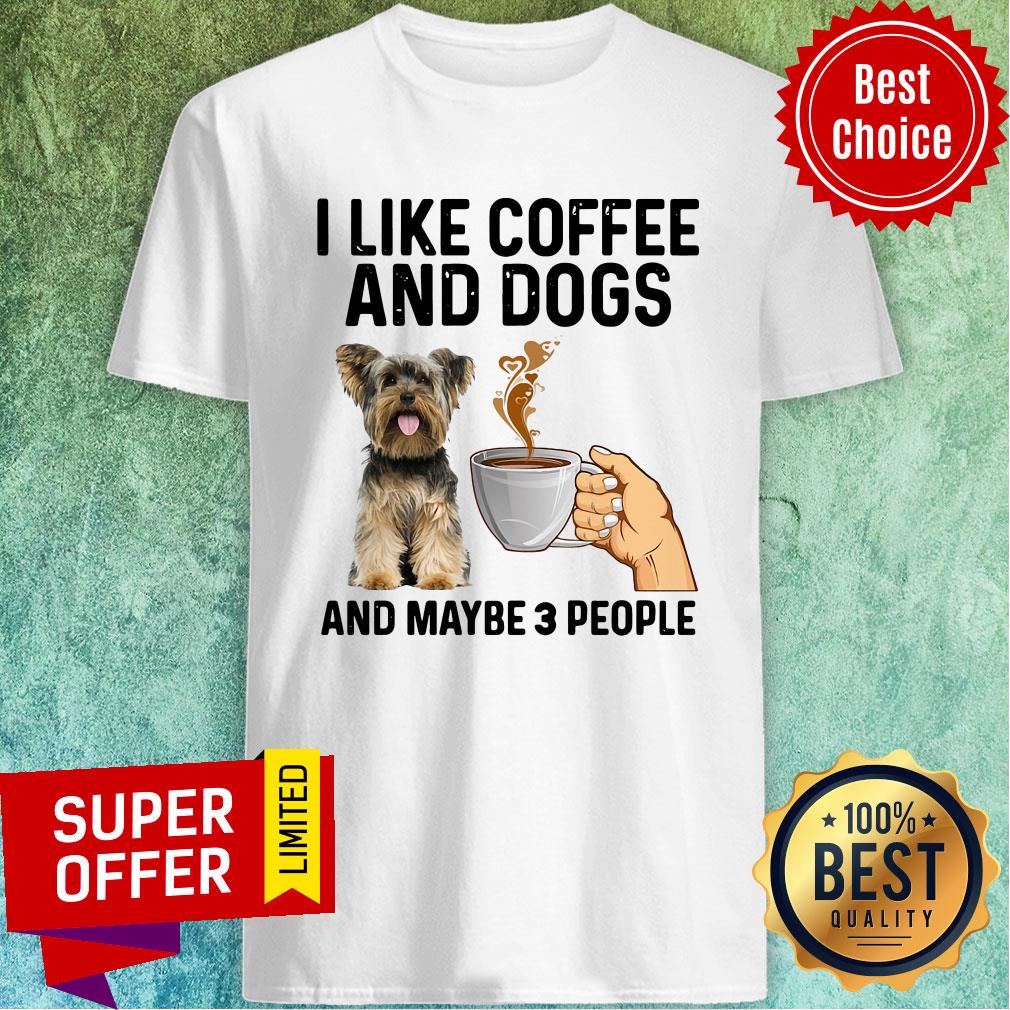 Official I Like Coffee And Dogs Yorkshire Terrier And Maybe 3 People Shirt