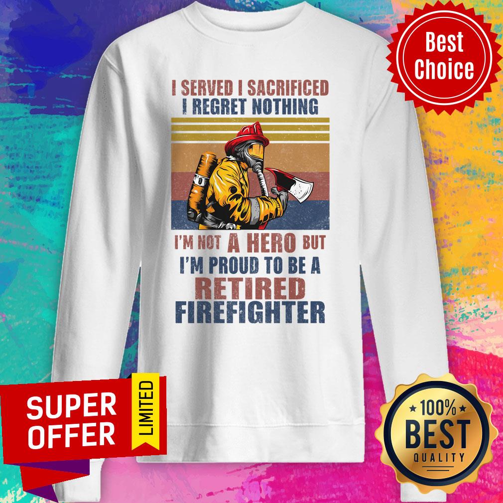 official-i-served-i-sacrificed-i-regret-nothing-im-not-hero-retired-firefighter-.jpg