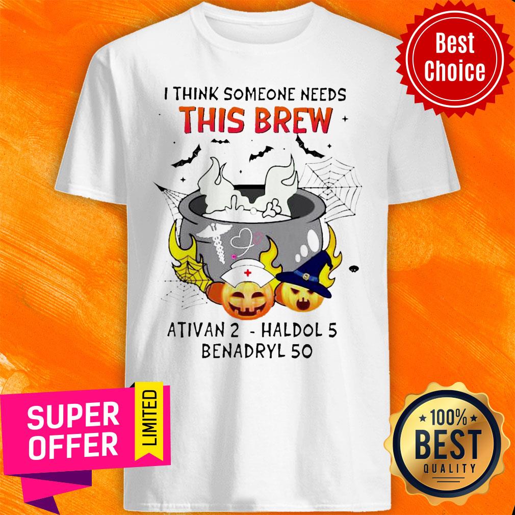 Official I Think Someone Needs This Brew Ativan 2 Haldol 5 Benadryl 50 Shirt