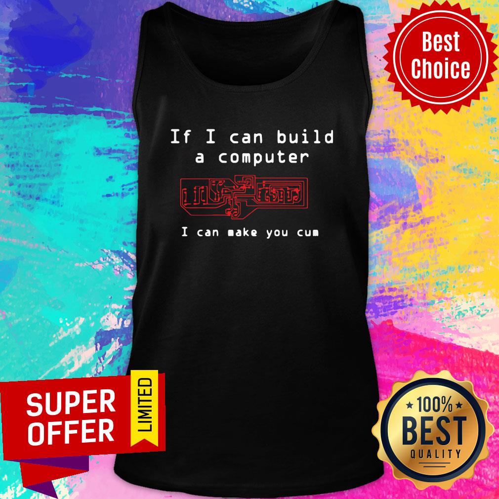 Official If I An Build A Computer I Can Make You Cum Shirt