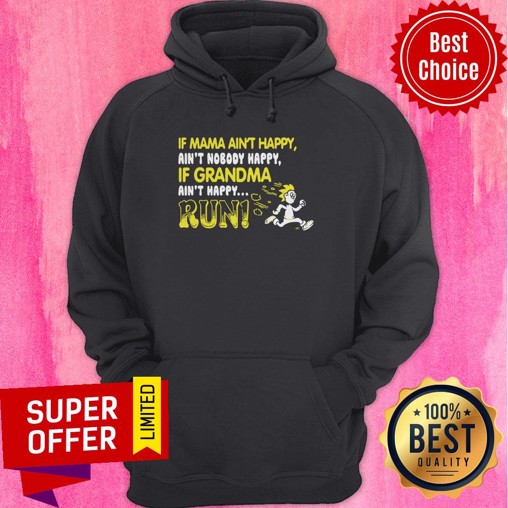 Official If Mama Ain’t Happy If Grandma Ain’t Happy Run Funny Shirt