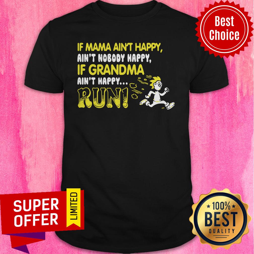 Official If Mama Ain’t Happy If Grandma Ain’t Happy Run Funny Shirt