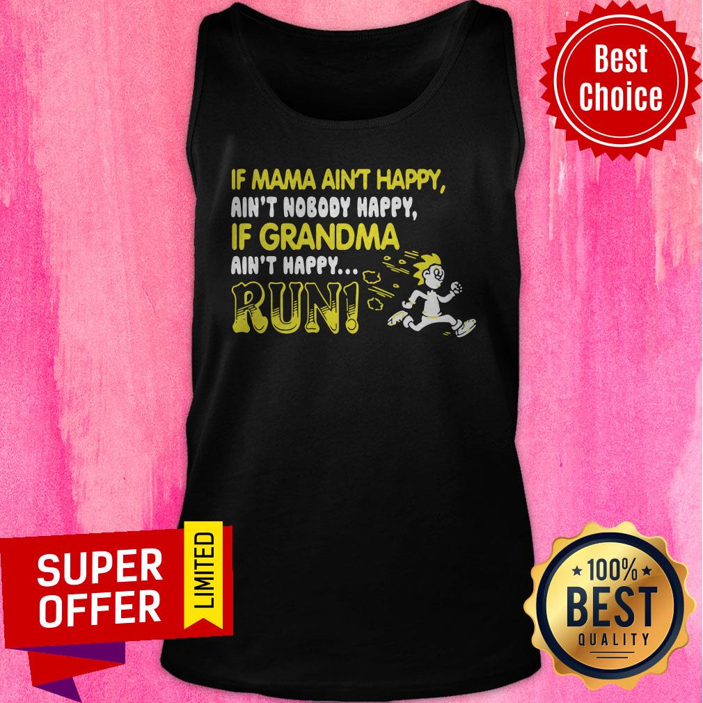 Official If Mama Ain’t Happy If Grandma Ain’t Happy Run Funny Shirt