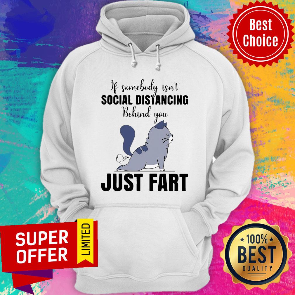 Official If Someone Isn’t Social Distancing Behind You Just Fart Cat Shirt
