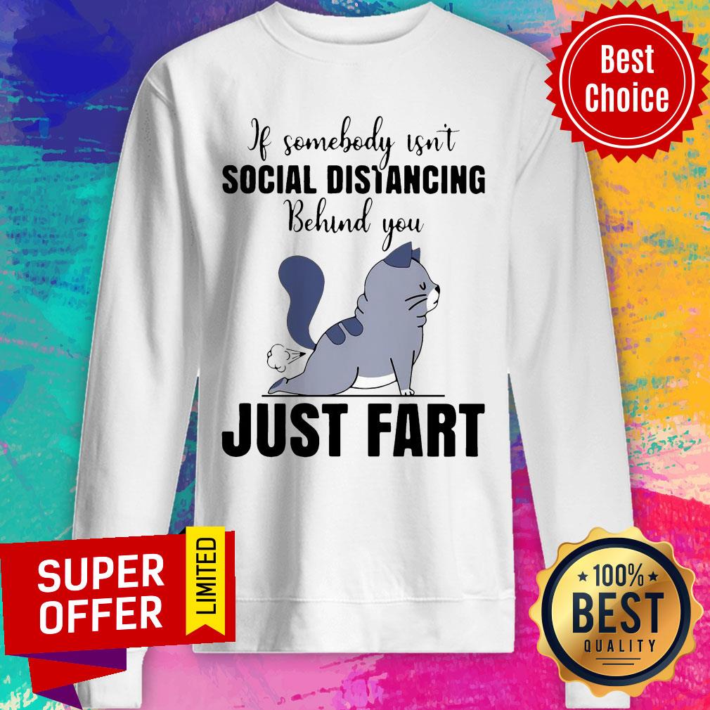 Official If Someone Isn’t Social Distancing Behind You Just Fart Cat Shirt