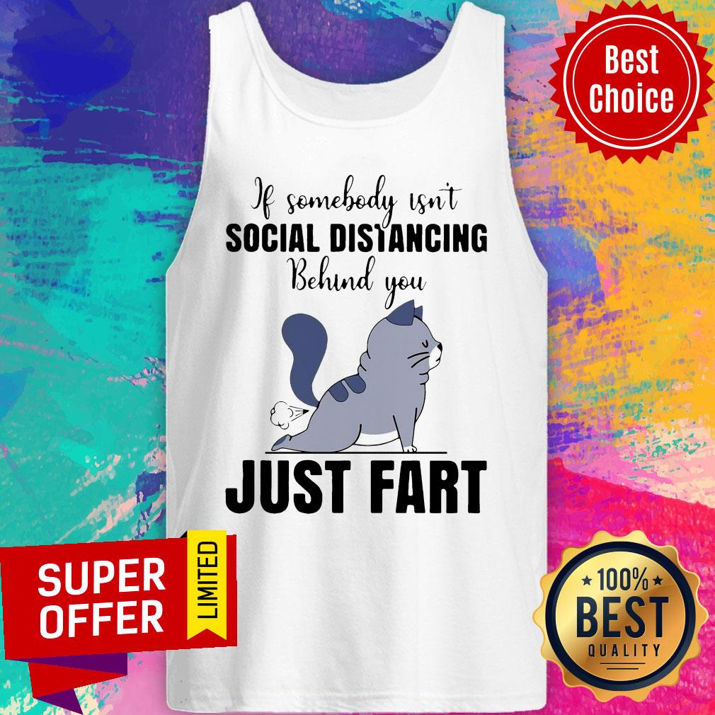 Official If Someone Isn’t Social Distancing Behind You Just Fart Cat Shirt
