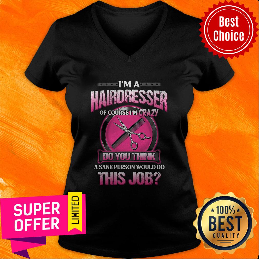 Official I'm A Hairdresser Of Course I'm Crazy Do You Think This Job Shirt
