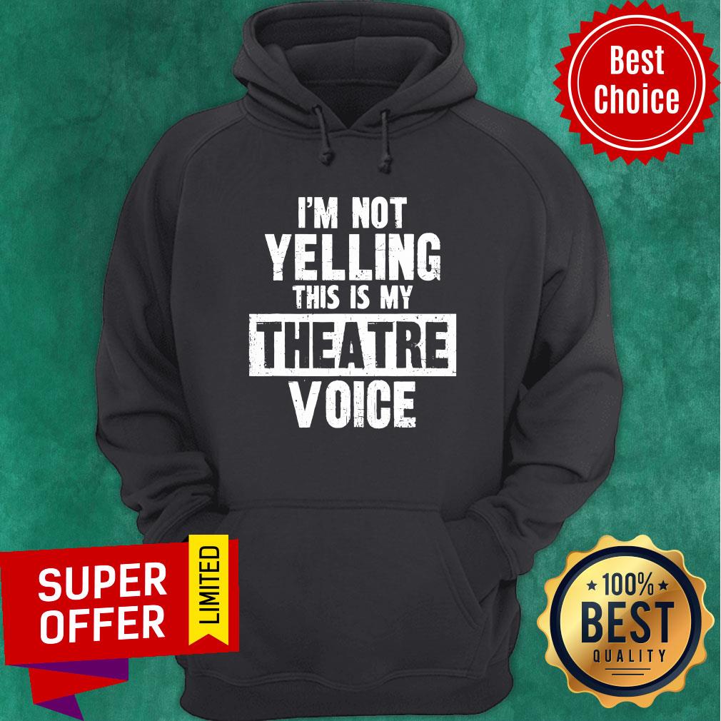 Official I'm Not Yelling This Is My Theatre Voice Shirt