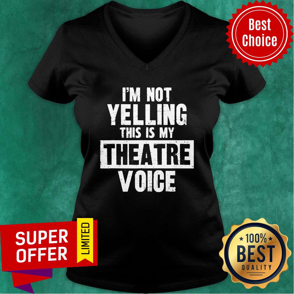 Official I'm Not Yelling This Is My Theatre Voice Shirt