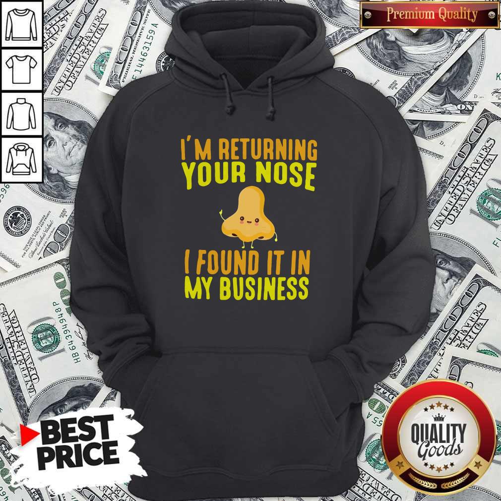 Official I'm Returning Your Nose I Found It In My Business Shirt