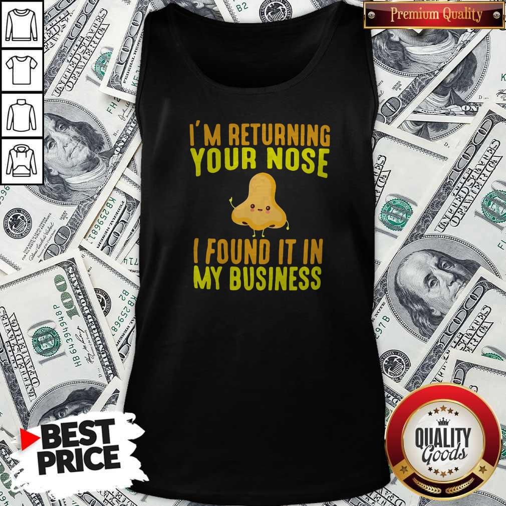 Official I'm Returning Your Nose I Found It In My Business Shirt