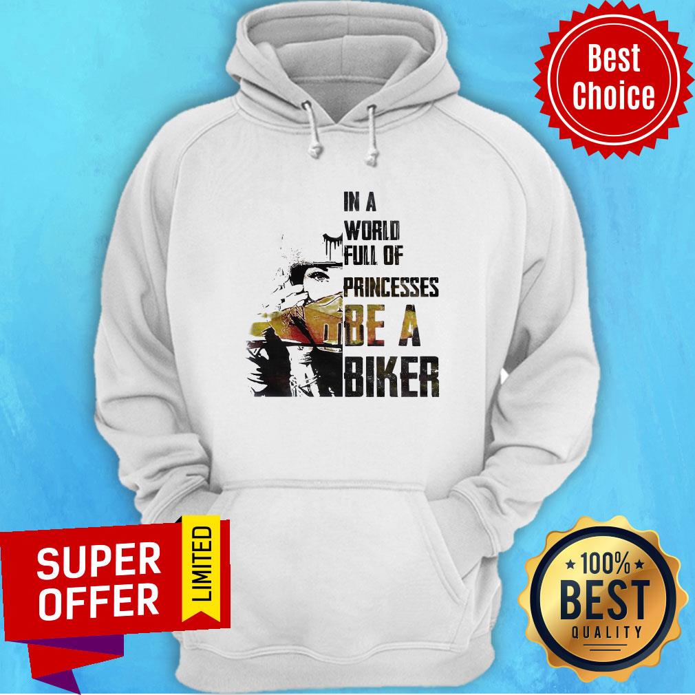 Official In A World Full Of Princesses Be A Biker Shirt