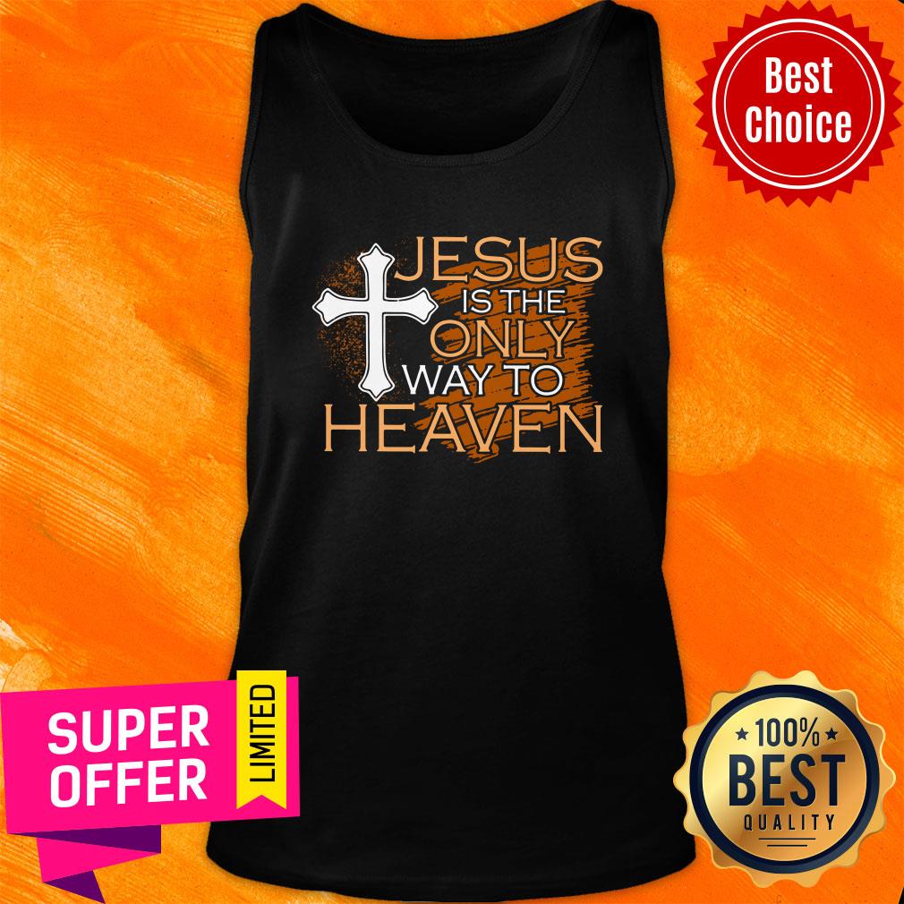 Official Jesus Is The Only Way To Heaven Shirt