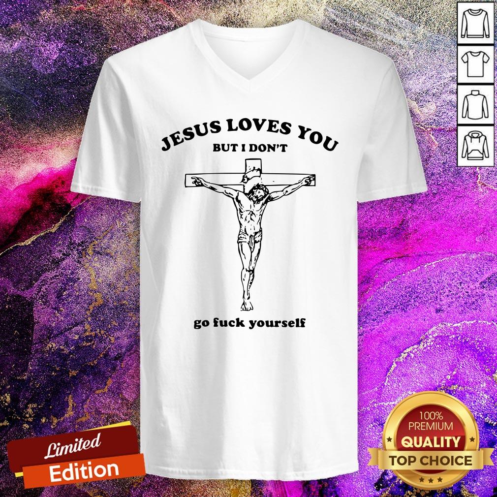 Official Jesus Loves You But I Don’t Go Fuck Yourself Shirt