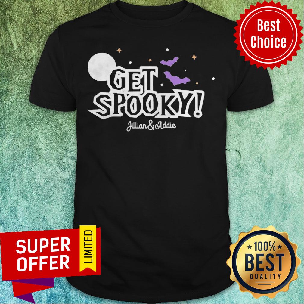 Official Jillian And Addie Merch Get Spooky Shirt