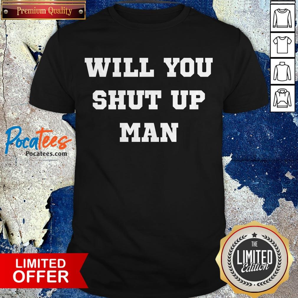 Official Joe Biden Will You Shut Up Man Shirt