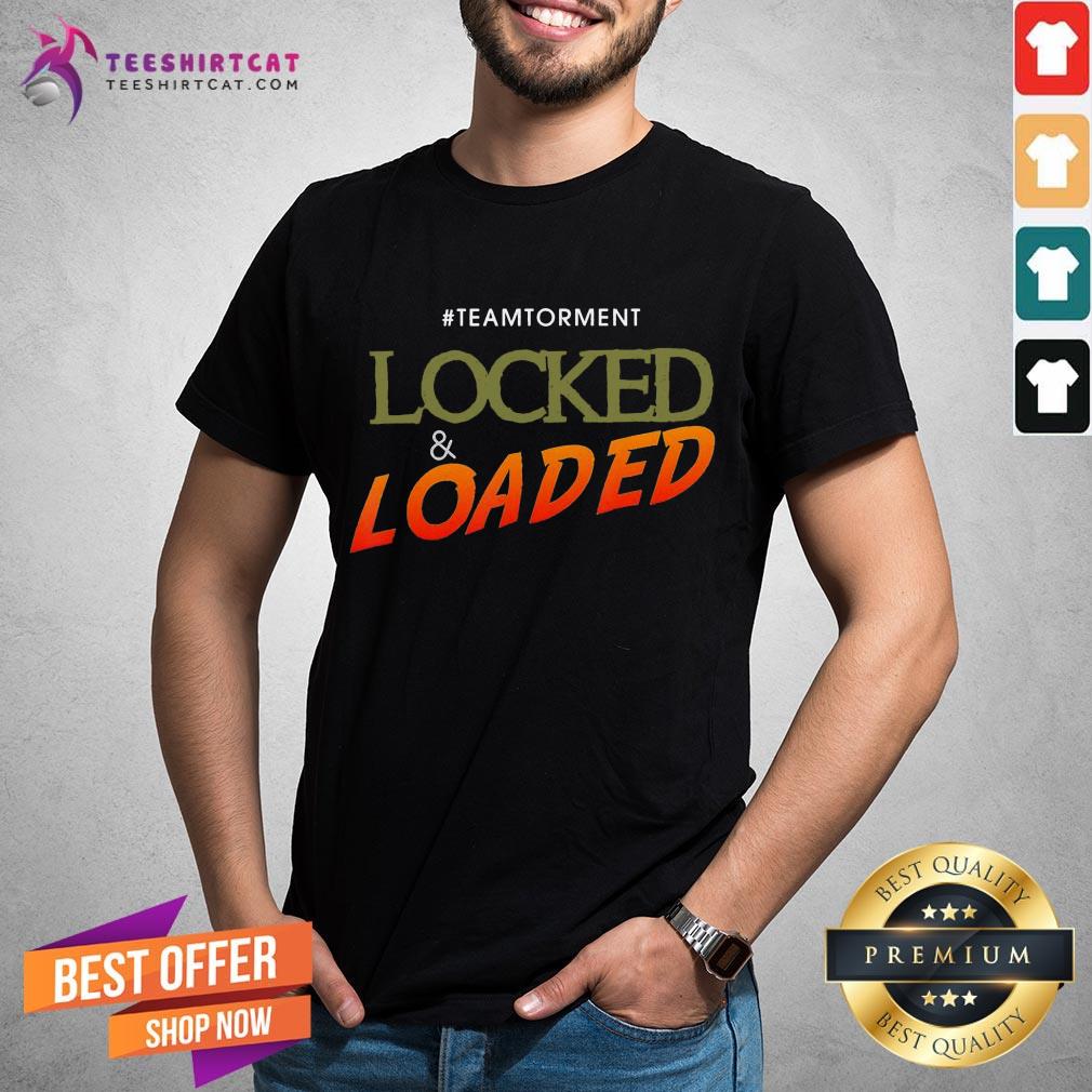 Official Locked And Loaded By Team Torment Quote Shirt