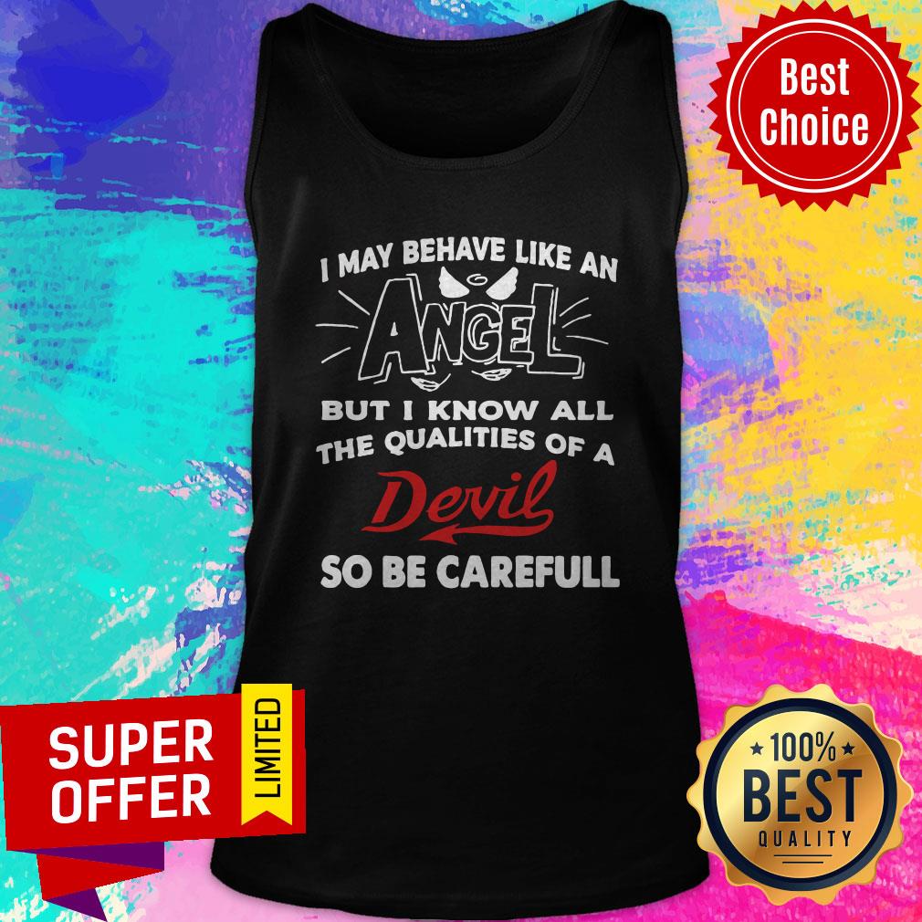 official-may-behave-like-an-but-i-know-all-the-qualities-of-a-devil-so-be-careful-tank-top.jpg