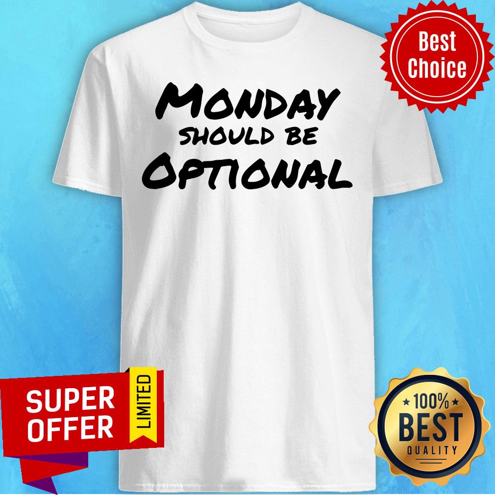 Official Monday Should Be Optional Shirt
