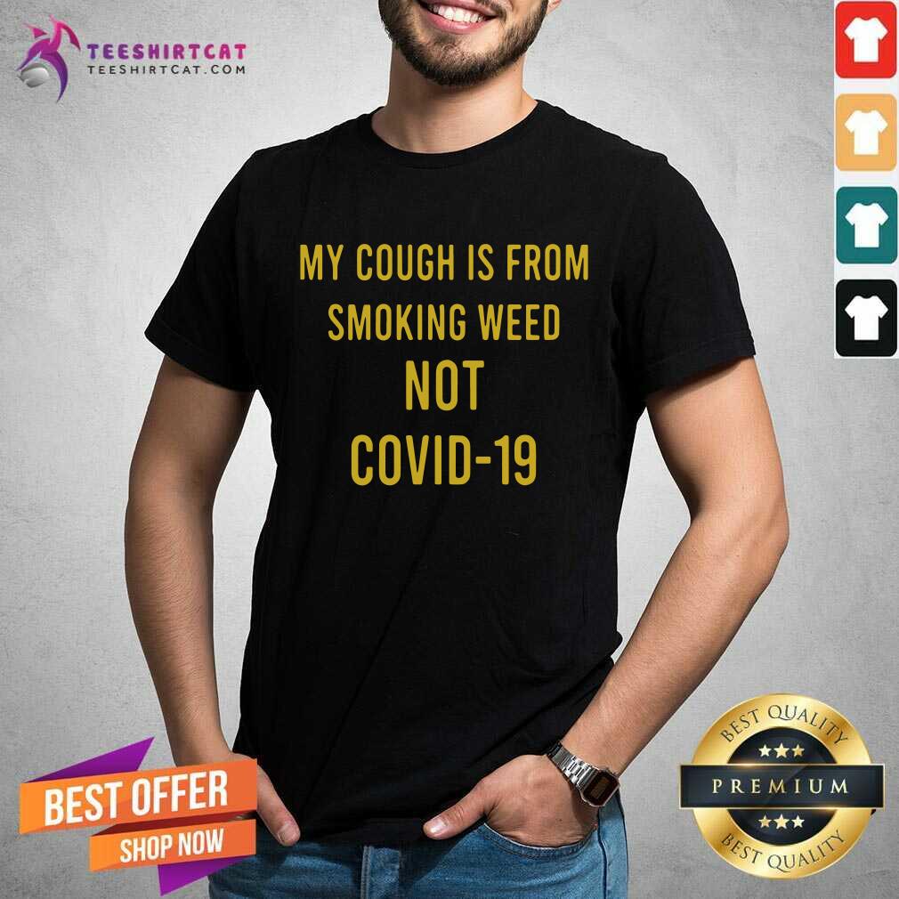 Official My Cough Is From Smoking Weed Not Covid 19 Shirt