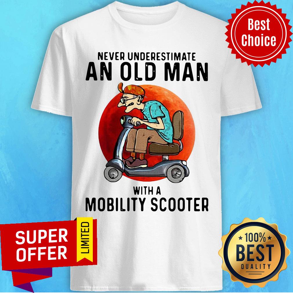 Official Never Underestimate An Old Man With A Mobility Scooter Shirt