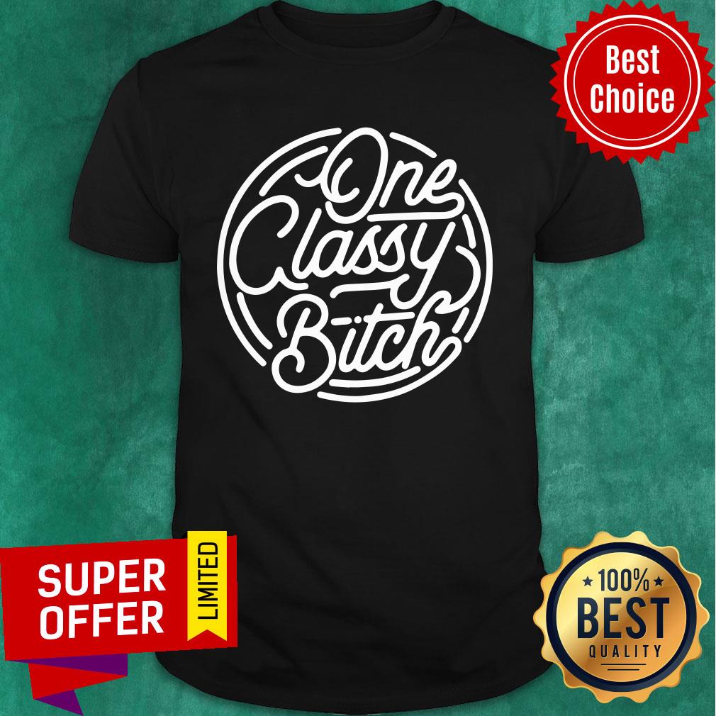 Official One Classy Bitch Shirt