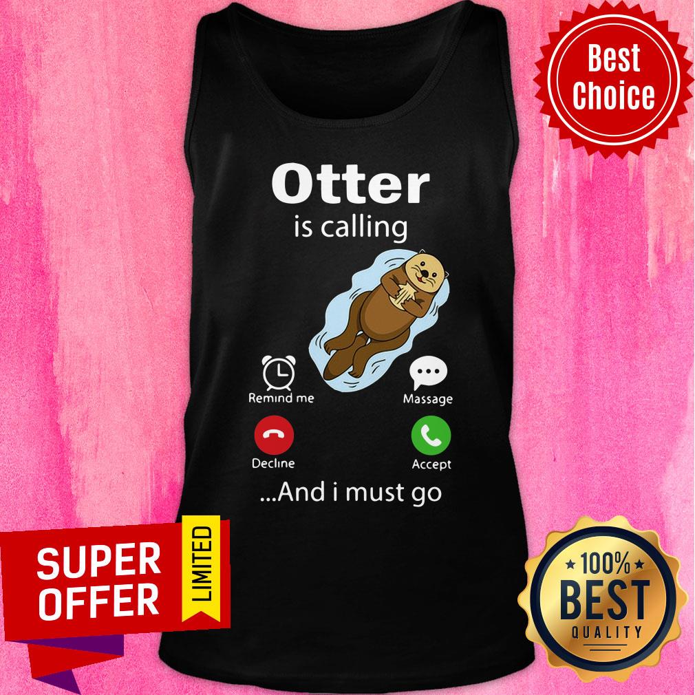 Official Otter Is Calling And I Must Go Shirt